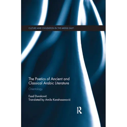 The Poetics of Ancient and Classical Arabic Literature: Orientology