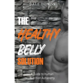 The Healthy Belly Solution: A Guide to Human Nutrition Autonomy