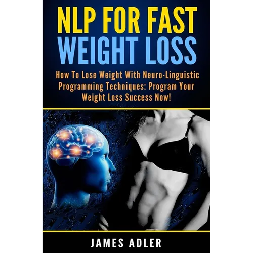 NLP For Fast Weight Loss: How To Lose Weight With Neuro Linguistic Programming