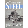 Tempered Steel: The Three Wars of Triple Air Force Cross Winner Jim Kasler