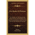 Five Books Of Plotinus: On Felicity; On The Nature And Origin Of Evil; On Providence; On Nature, Contemplation And The One; And On The Descent
