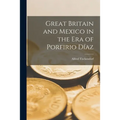 Great Britain and Mexico in the Era of Porfirio Díaz