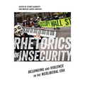 Rhetorics of Insecurity: Belonging and Violence in the Neoliberal Era