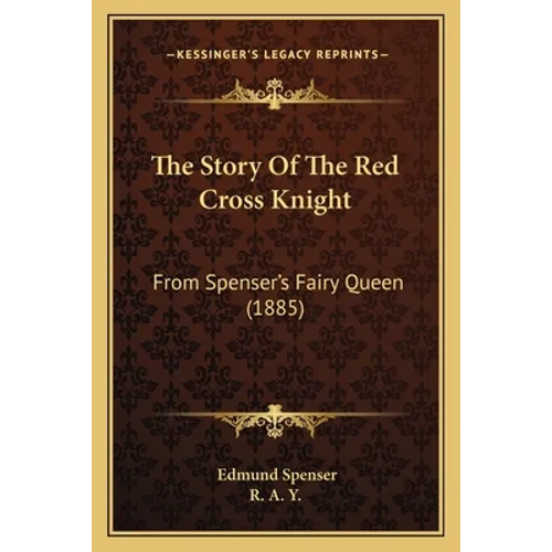 The Story Of The Red Cross Knight: From Spenser's Fairy Queen (1885)