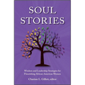 Soul Stories: Wisdom and Leadership Strategies for Flourishing African American Women