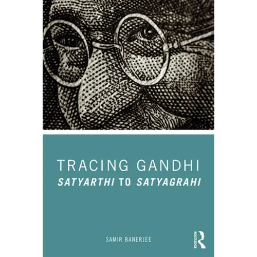 Tracing Gandhi: Satyarthi to Satyagrahi
