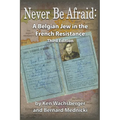 Never Be Afraid: A Belgian Jew in the French Resistance