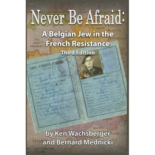 Never Be Afraid: A Belgian Jew in the French Resistance