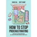 How to Stop Procrastinating: A Proven Guide to Overcome Procrastination, Cure Laziness & Perfectionism, Using Simple 5-Minute Practices