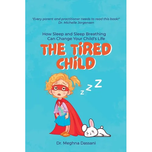 The Tired Child: How Sleep and Sleep Breathing Can Change Your Child's Life