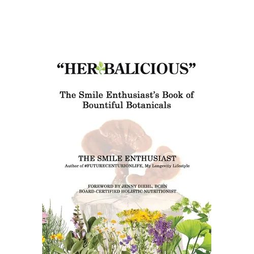 "Herbalicious": The Smile Enthusiast's Book of Bountiful Botanicals