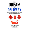 From Dream to Delivery: How to Do Work You Love, Love What You Do and Launch Your Dream Project