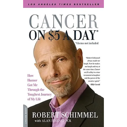 Cancer on Five Dollars a Day (Chemo Not Included): How Humor Got Me Through the Toughest Journey of My Life