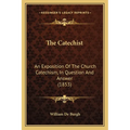 The Catechist: An Exposition Of The Church Catechism, In Question And Answer (1853)