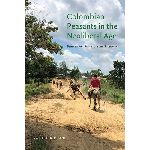 Colombian Peasants in the Neoliberal Age: Between War Rentierism and Subsistence