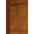 My Brother Theodore Roosevelt