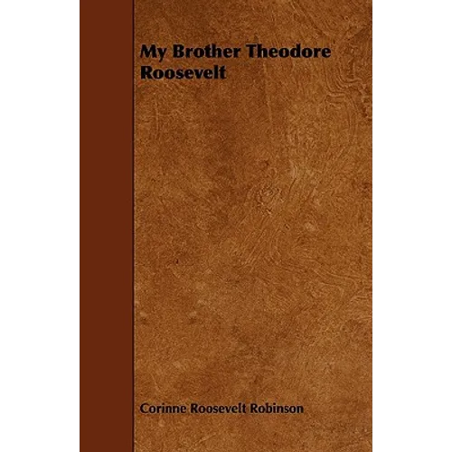 My Brother Theodore Roosevelt