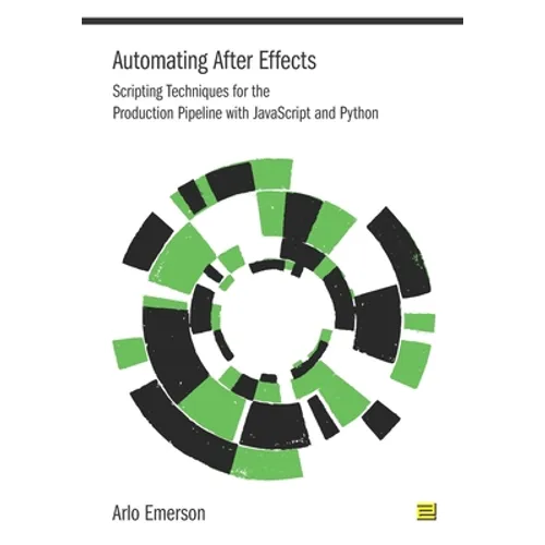 Automating After Effects: Scripting Techniques for the Production Pipeline with JavaScript and Python