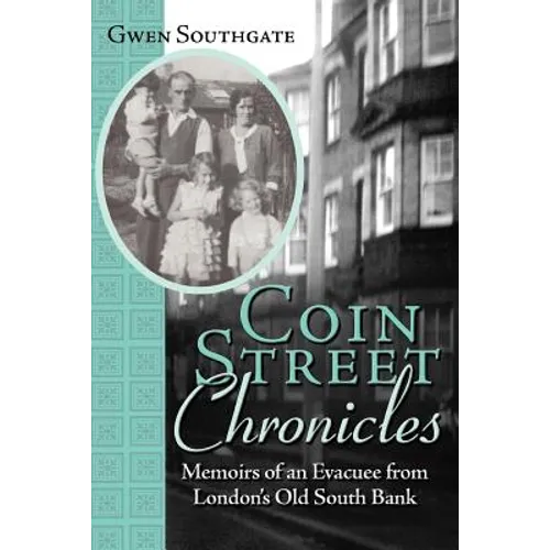 Coin Street Chronicles: Memoirs of an Evacuee from London's Old South Bank
