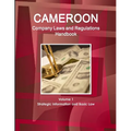 Cameroon Company Laws and Regulations Handbook Volume 1 Strategic Information and Basic Law