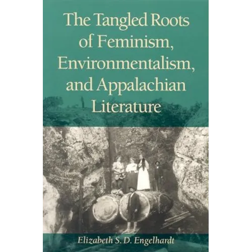 The Tangled Roots of Feminism, Environmentalism, and Appalachian Literature