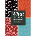 What Do I Want to Achieve? Weekly Planner