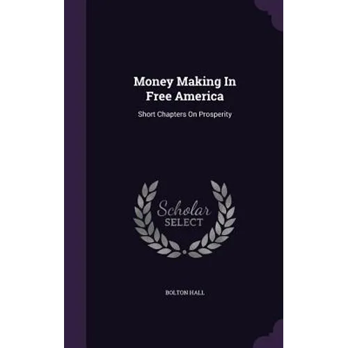 Money Making In Free America: Short Chapters On Prosperity