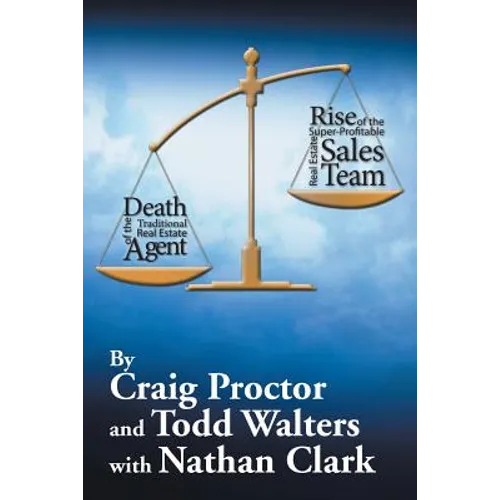 Death of the Traditional Real Estate Agent: Rise of the Super-Profitable Real Estate Sales Team - Paperback