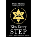 Kiss Every Step: A Survivor's Memoir from the Nazi Holocaust