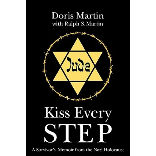 Kiss Every Step: A Survivor's Memoir from the Nazi Holocaust