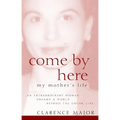 Come by Here: My Mother's Life