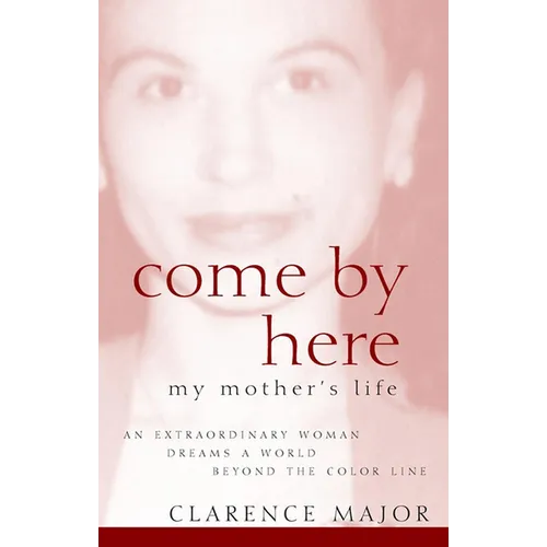 Come by Here: My Mother's Life
