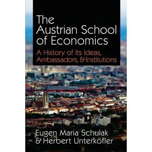 The Austrian School of Economics: A History of Its Ideas, Ambassadors, & Institutions
