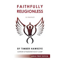 Faithfully Religionless (LARGE PRINT EDITION)