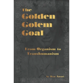 The Golden Golem Goal: From Organism to Transhumanism