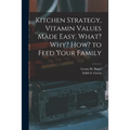 Kitchen Strategy, Vitamin Values Made Easy. What? Why? How? to Feed Your Family