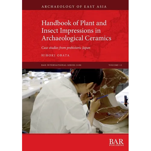 Handbook of Plant and Insect Impressions in Archaeological Ceramics: Case studies from prehistoric Japan