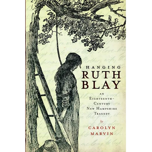 Hanging Ruth Blay: An Eighteenth-Century New Hampshire Tragedy
