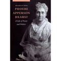 Phoebe Apperson Hearst: A Life of Power and Politics