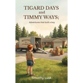 Tigard Days and Timmy Ways: Adventures That Built A Boy