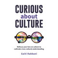 Curious about Culture: Refocus Your Lens on Culture to Cultivate Cross Cultural Understanding