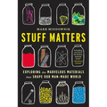 Stuff Matters: Exploring the Marvelous Materials That Shape Our Man-Made World