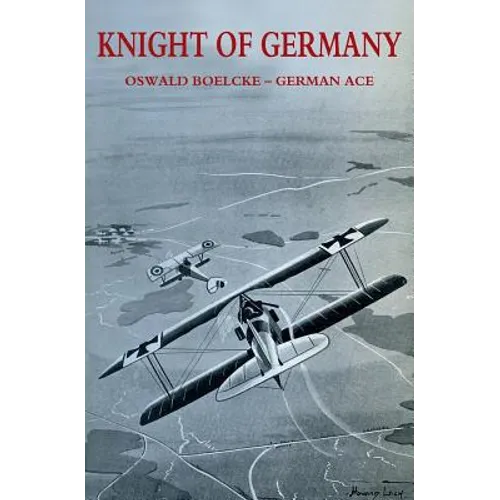 Knight of Germany: Oswald Boelcke - German Ace
