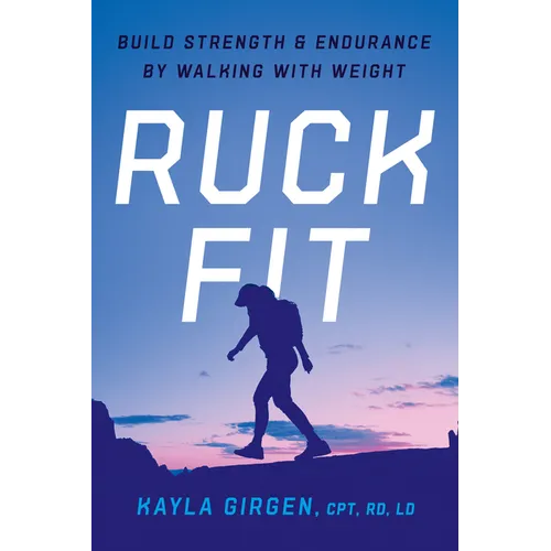 Ruck Fit: Build Strength and Endurance by Walking with Weight