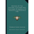 History Of The Slocums, Slocumbs And Slocombs Of America V2: Genealogical And Biographical (1908)