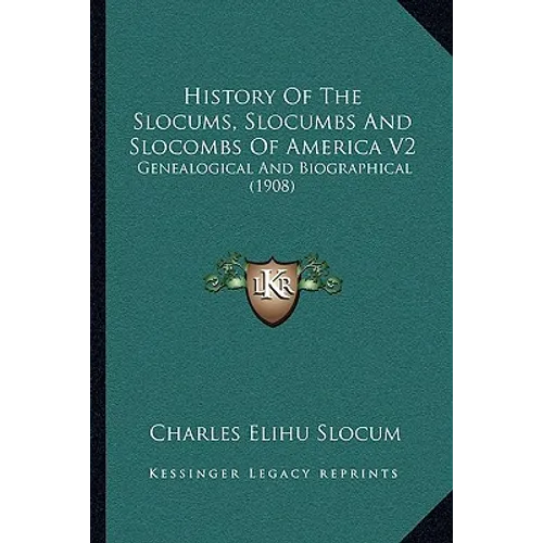 History Of The Slocums, Slocumbs And Slocombs Of America V2: Genealogical And Biographical (1908)