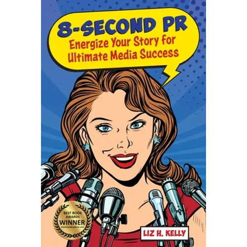 8-Second PR: Energize Your Story For Ultimate Media Success!