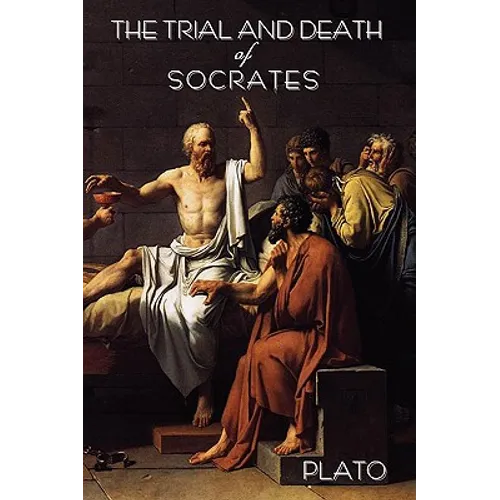The Trial and Death of Socrates: By Plato