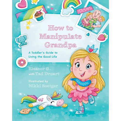 How to Manipulate Grandpa: A Toddler's Guide to Living the Good Life