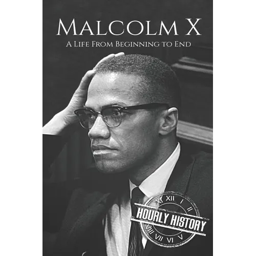 Malcolm X: A Life From Beginning to End